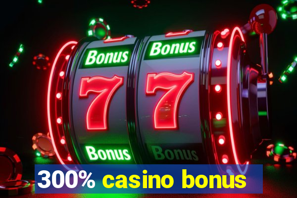 300% casino bonus