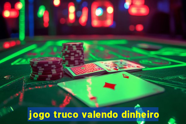 jogo truco valendo dinheiro