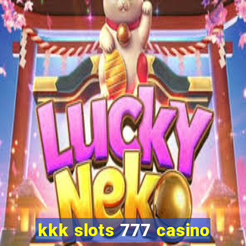 kkk slots 777 casino