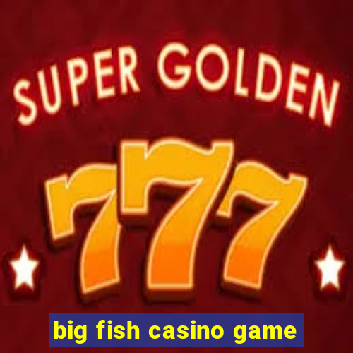 big fish casino game