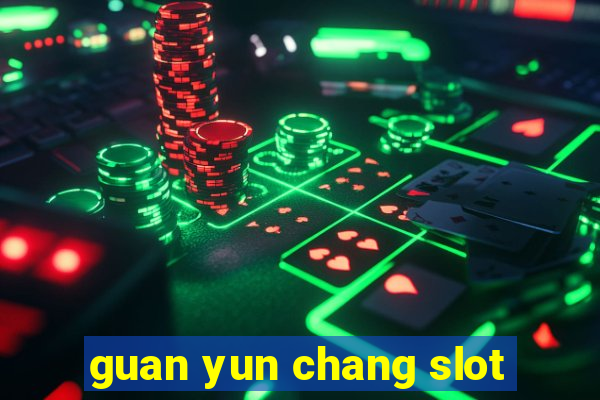 guan yun chang slot