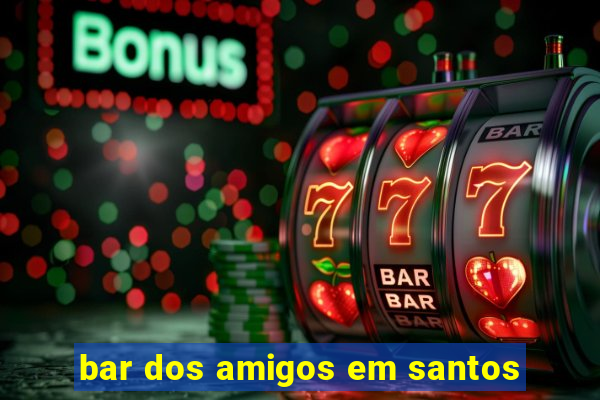 bar dos amigos em santos