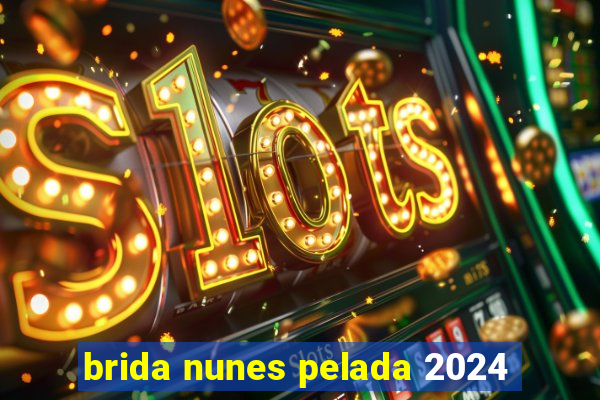 brida nunes pelada 2024