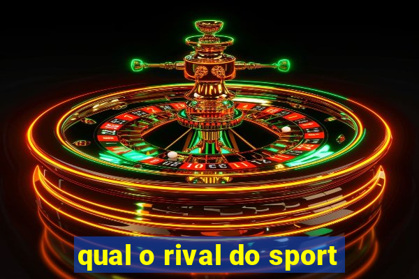 qual o rival do sport