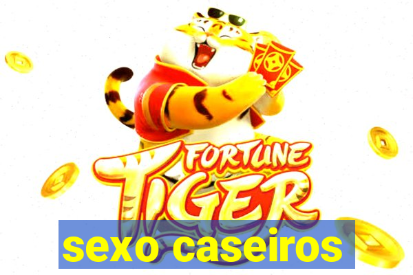 sexo caseiros