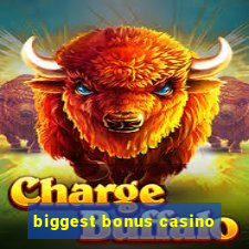 biggest bonus casino