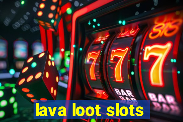 lava loot slots