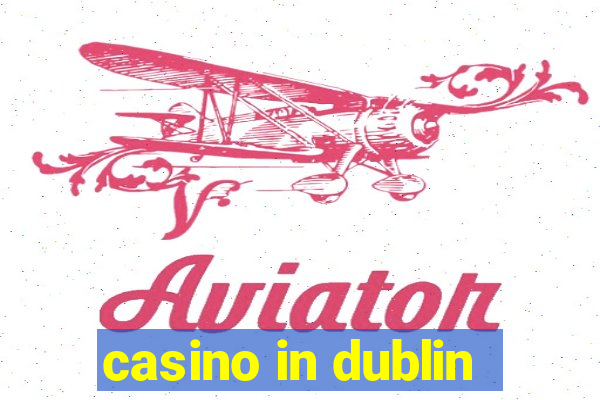 casino in dublin