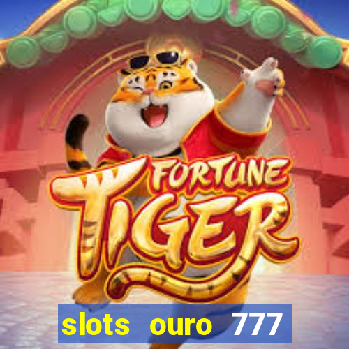 slots ouro 777 play store