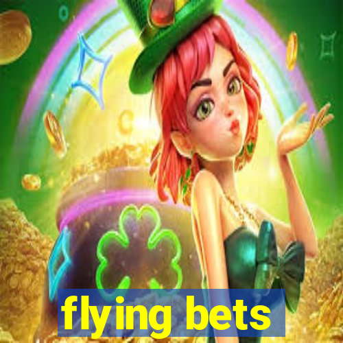 flying bets