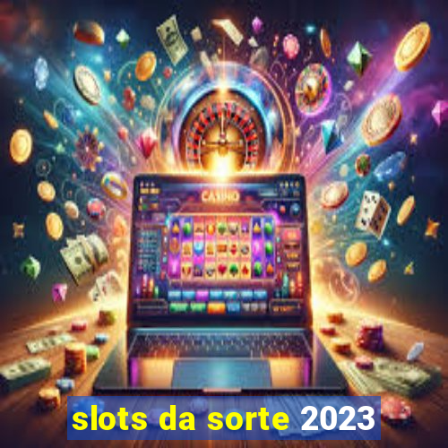 slots da sorte 2023