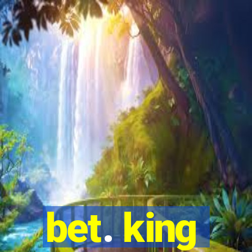 bet. king