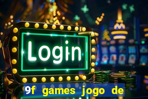 9f games jogo de ganhar dinheiro