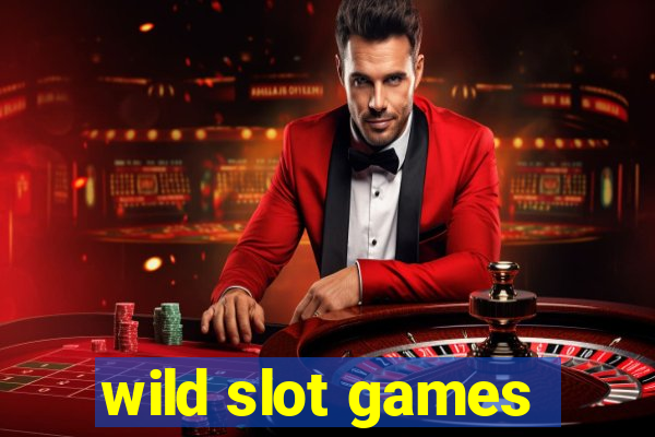 wild slot games