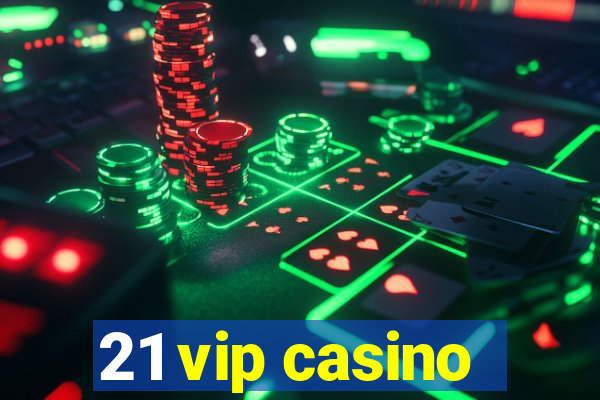 21 vip casino