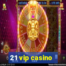 21 vip casino