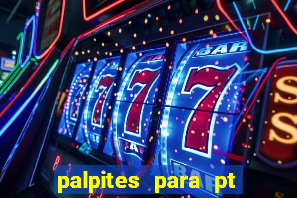 palpites para pt de hoje