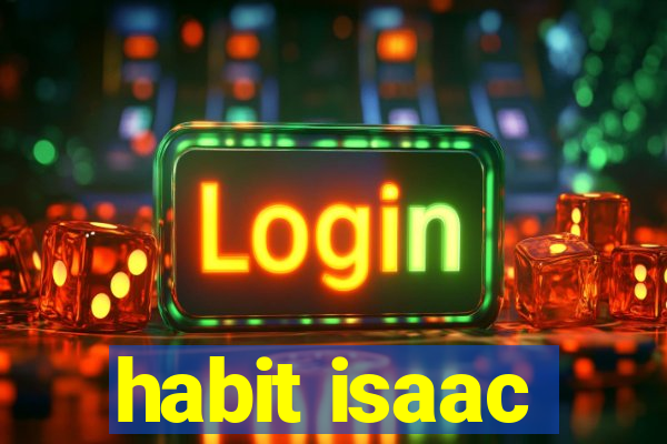 habit isaac