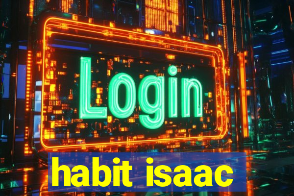 habit isaac