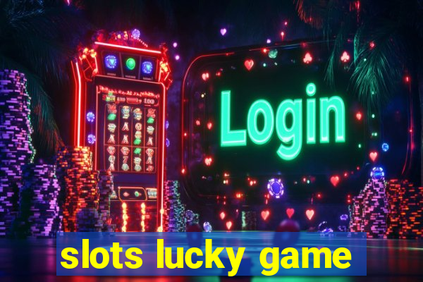 slots lucky game