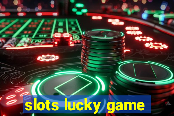 slots lucky game