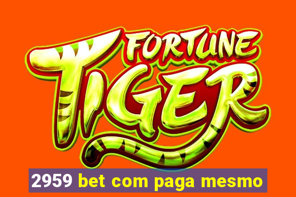 2959 bet com paga mesmo