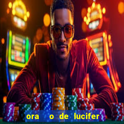 ora  o de lucifer para ganhar na mega sena