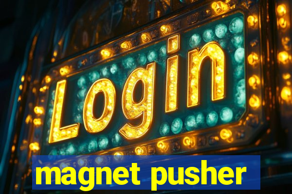 magnet pusher