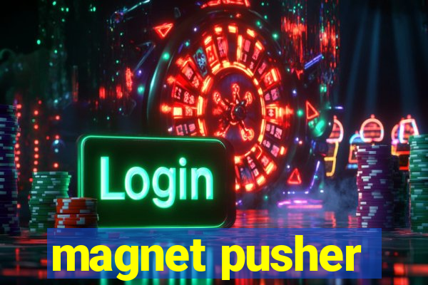 magnet pusher