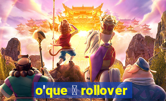 o'que 茅 rollover