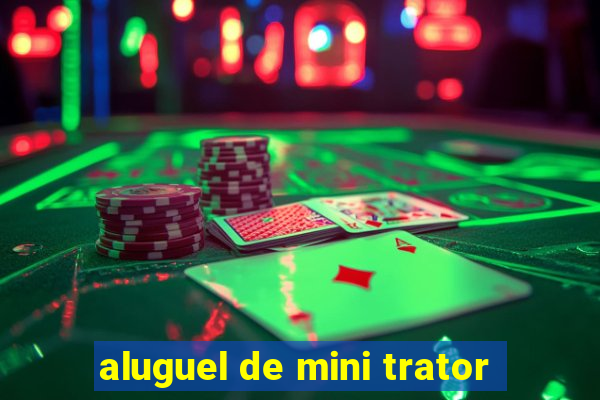 aluguel de mini trator