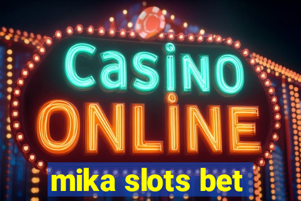 mika slots bet