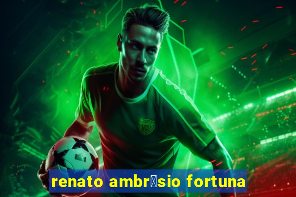 renato ambr贸sio fortuna