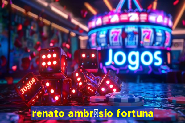 renato ambr贸sio fortuna