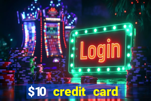 $10 credit card deposit casino