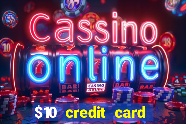 $10 credit card deposit casino