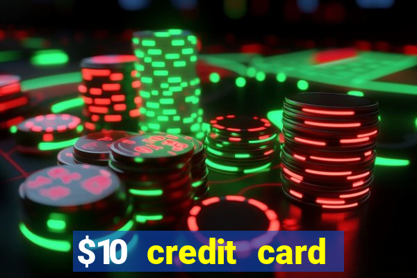 $10 credit card deposit casino