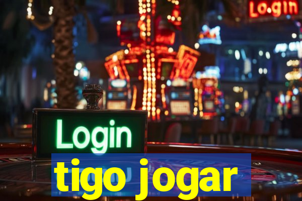 tigo jogar