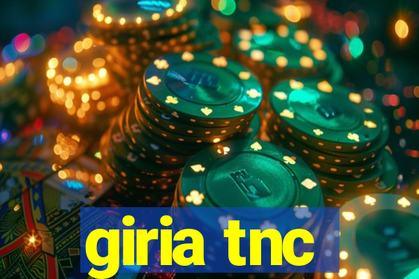 giria tnc