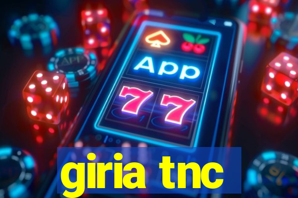 giria tnc