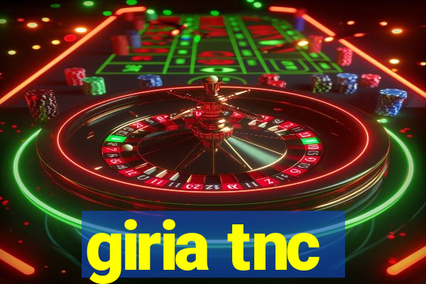 giria tnc