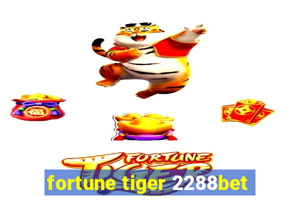 fortune tiger 2288bet