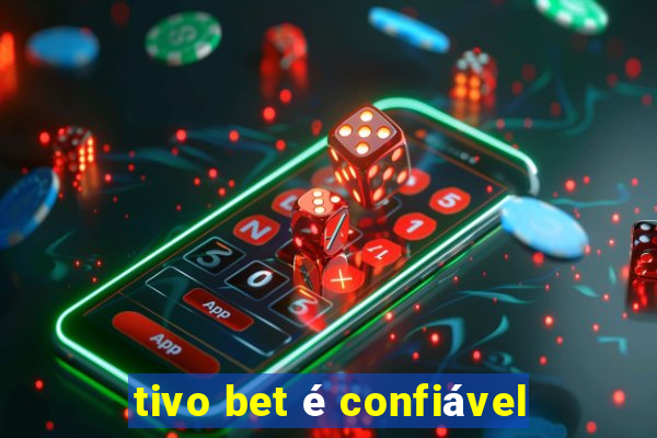 tivo bet é confiável