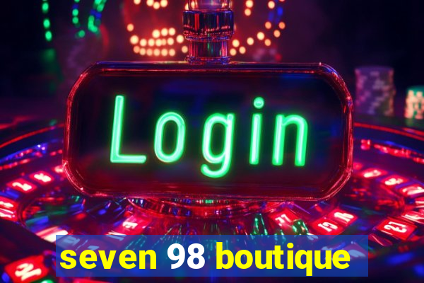 seven 98 boutique