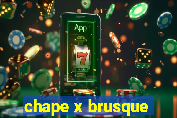 chape x brusque