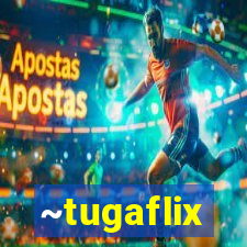 ~tugaflix