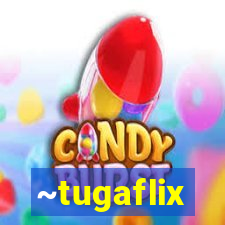 ~tugaflix