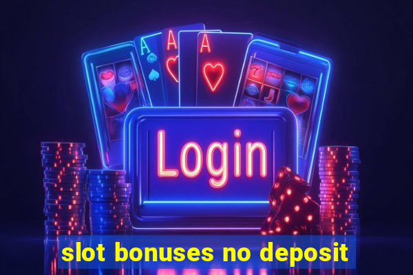 slot bonuses no deposit