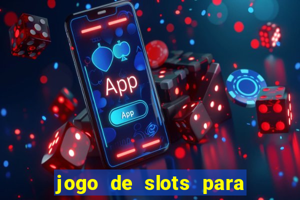 jogo de slots para ganhar dinheiro