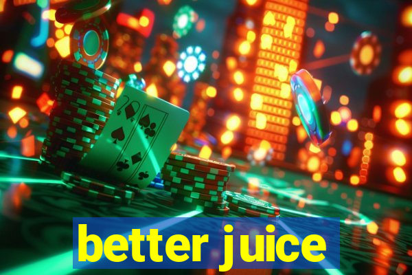 better juice